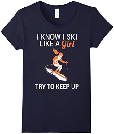 Women's I Know I Ski Like A Girl - Try To Keep Up - Skiing T-shirt Small Navy