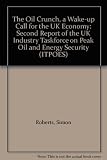 The Oil crunch : a wake-up call for the UK economy : second report of the UK Industry Taskforce on Peak Oil & Energy Security (ITPOES)