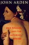 Jack Juggler and the Emperor's whore : seven tall tales linked together for an indecorous toy theatre