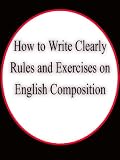HOW TO WRITE CLEARLY. RULES AND EXERCISES ON ENGLISH COMPOSITION