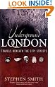 Underground London: Travels Beneath the City Streets