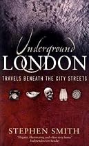 Underground London: Travels Beneath the City Streets