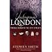 Underground London: Travels Beneath the City Streets