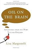 Oil on the Brain: Adventures from the Pump to the Pipeline [Hardcover]
