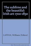 The sublime and the beautiful : Irish art 1700-1830