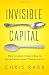 Invisible Capital: How Unseen Forces Shape Entrepreneurial Opportunity