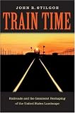 Train Time: Railroads and the Imminent Reshaping of the United States Landscape