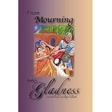 From Mourning into Gladness