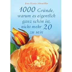 1000 gute Gr�nde, warum es sch�n ist, nicht mehr 20 zu sein
