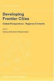 Developing Frontier Cities - Global Perspectives -- Regional Contexts (GEOJOURNAL LIBRARY Volume 52)