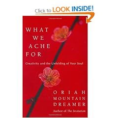 What We Ache for: Creativity and the Unfolding of Your Soul