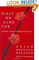 What We Ache for: Creativity and the Unfolding of Your Soul