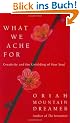 What We Ache For: Creativity and the Unfolding of Your Soul