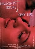 Naughty Tricks and Sexy Tips: A Couple s Guide to Uninhibited Erotic Pleasure