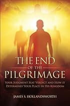 The End of the Pilgrimage: Your Judgment Seat Verdict and How it Determines Your Place in His Kingdom