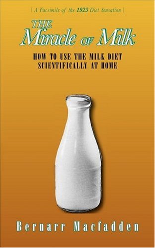 miracle of milk amazing new facts about milk  how to use the milk diet scientifically at home