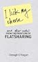 I Lick My Cheese and Other Notes: from the Frontline of Flatsharing