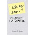 I Lick My Cheese and Other Notes: from the Frontline of Flatsharing