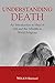 Understanding Death: An Introduction to Ideas of Self and the Afterlife in World Religions