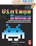 Vintage Games: An Insider Look at the History of Grand Theft Auto, Super Mario, and the Most Influential Games of All Time