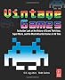 Vintage Games: An Insider Look at the History of Grand Theft Auto, Super Mario, and the Most Influential Games of All Time