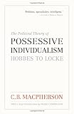 The Political Theory of Possessive Individualism: Hobbes to Locke (Wynford Project)