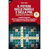 Il potere delle parole e della PNL. I modelli linguistici della programmazione neuro-linguistica per cambiare le convinzioni limitantidi Robert B. Dilts