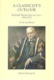 A classicist's outlook : Michael Tierney, KSG, MA, D.Litt., 1894-1975 : a life and essays
