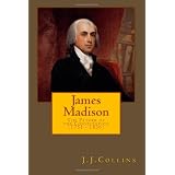 James Madison - The Father of the Constitution (1751 - 1836)