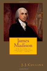 James Madison - The Father of the Constitution (1751 - 1836)