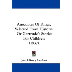 Anecdotes of Kings, Selected from History: Or Gertrude's Stories for Children