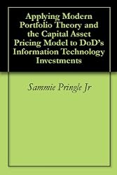 Applying Modern Portfolio Theory and the Capital Asset Pricing Model to DoD's Information Technology Investments