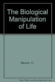 The biological manipulation of life : a course of lectures contributed in the 21st International Science School for High School Students, sponsored by the Science Foundation for Physics within the Uni