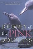 Journey of the pink dolphins : an Amazon quest