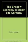 The shadow economy in Britain and Germany : based on a comparative research project undertaken by the Institute for Fiscal Studies, London and the Institut für Angewandte Wirtschaftforschung, Tubingen