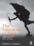 The education of eros : a history of education and the problem of adolescent sexuality