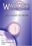 Walking Between Worlds, Belonging to None - The Ann Andrews... by CreateSpace