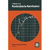 Kontrollierte Kernfusion: Grundlagen ihrer Nutzung zur Energieversorgung (Teubner Studienb�cher Physik)von "J�rgen Raeder"