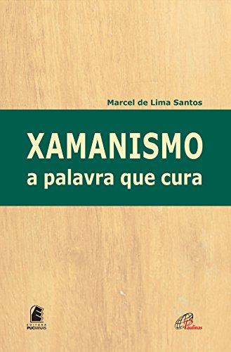 Xamanismo: a palavra que cura (Portuguese Edition)