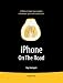 iPhone On The Road: Tools and Techniques to Get You There and Back