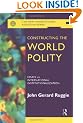 Constructing the World Polity: Essays on International Institutionalisation (New International Relations)