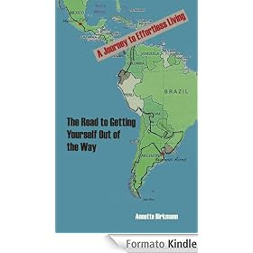The Road to Getting Yourself Out of the Way - A Journey to Effortless Living