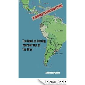 The Road to Getting Yourself Out of the Way - A Journey to Effortless Living
