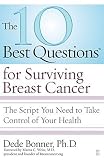 The 10 Best Questions for Surviving Breast Cancer: The Script You Need to Take Control of Your Health [10 BEST QUES FOR SURVIVING BRE]