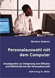 Personalauswahl mit dem Computer: Ansatzpunkte zur Steigerung von Effizienz und Effektivit�t bei der Personalauswahl