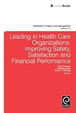 Leading in health care organizations : improving safety, satisfaction, and financial performance