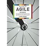 Building the Agile Database: How to Build a Successful Application Using Agile Without Sacrificing Data Management