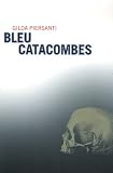 Bleu catacombes : Un été meurtrier - Prix SNCF du Polar européen 2008