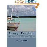 Easy Belize: How to Live, Retire, Work and Buy Property in Belize, the English Speaking Frost Free Paradise on the... by Lan Sluder and Rose Emory Lambert-Sluder