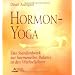 Hormon-Yoga: Das Standardwerk zur hormonellen Balance in den Wechseljahren